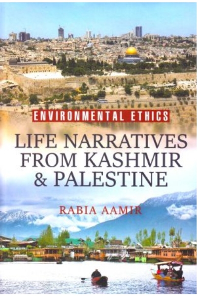 Environmental Ethics: Life Narratives from Kashmir & Palestine