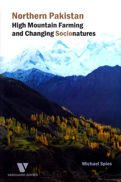 Northern Pakistan High Mountain Farming and Changing Socionatures