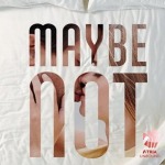 Maybe Not